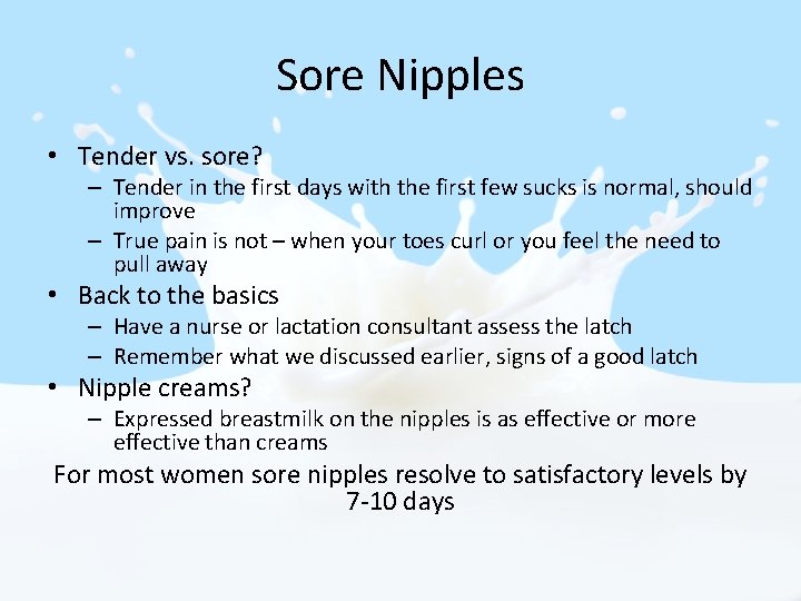 Sore Nipples • Tender vs. sore? – Tender in the first days with the
