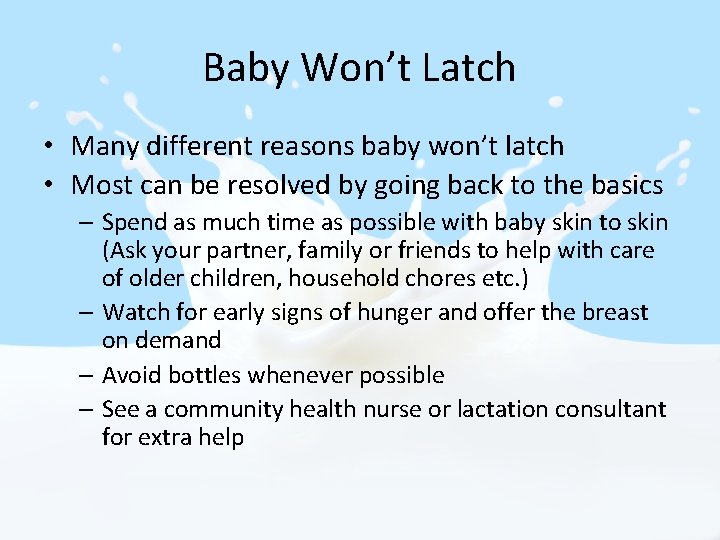 Baby Won’t Latch • Many different reasons baby won’t latch • Most can be