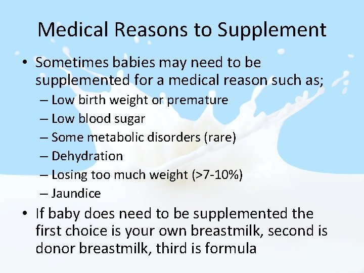 Medical Reasons to Supplement • Sometimes babies may need to be supplemented for a