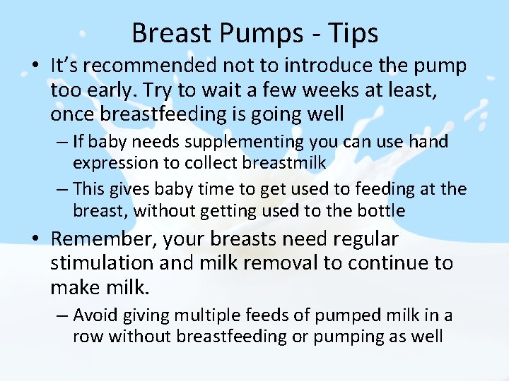 Breast Pumps - Tips • It’s recommended not to introduce the pump too early. Breast Pumps - Tips • It’s recommended not to introduce the pump too early.