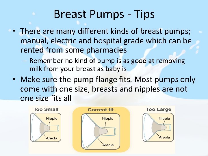 Breast Pumps - Tips • There are many different kinds of breast pumps; manual,