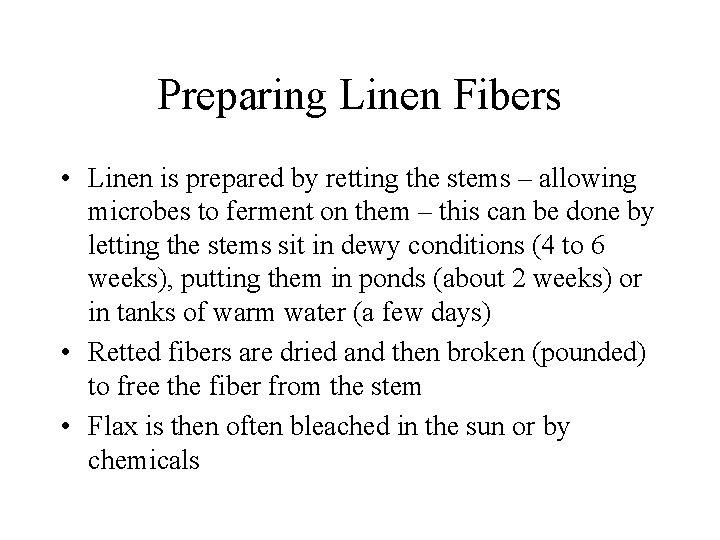 Preparing Linen Fibers • Linen is prepared by retting the stems – allowing microbes