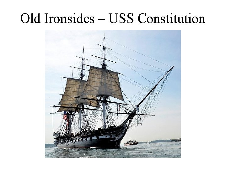 Old Ironsides – USS Constitution Old Ironsides – USS Constitution