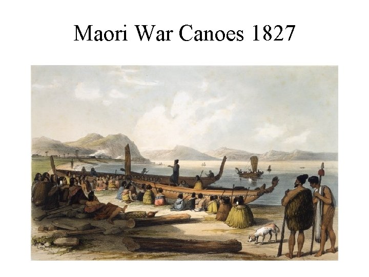 Maori War Canoes 1827 