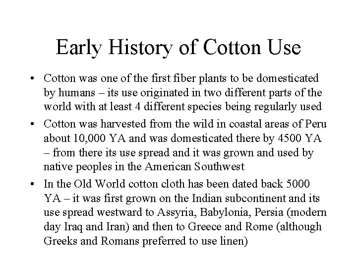 Early History of Cotton Use • Cotton was one of the first fiber plants Early History of Cotton Use • Cotton was one of the first fiber plants