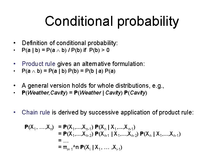 Conditional probability • Definition of conditional probability: • P(a | b) = P(a b)
