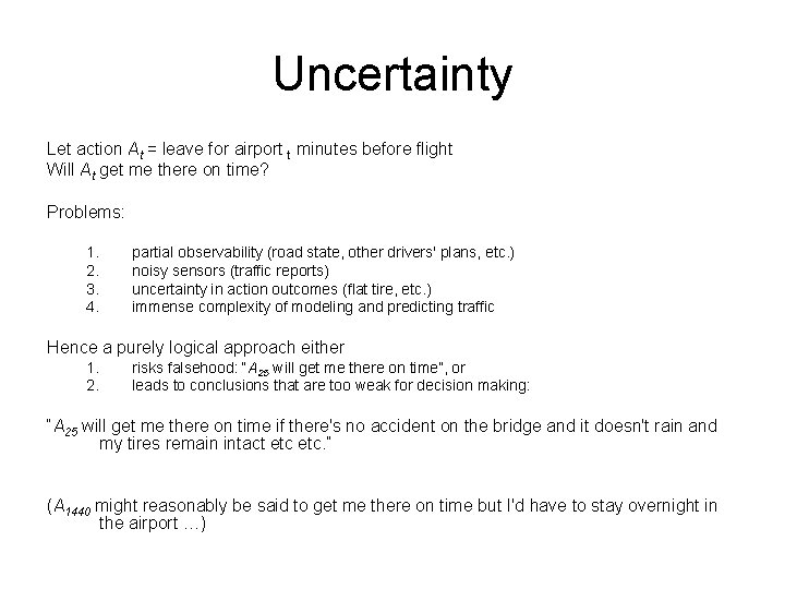 Uncertainty Let action At = leave for airport t minutes before flight Will At