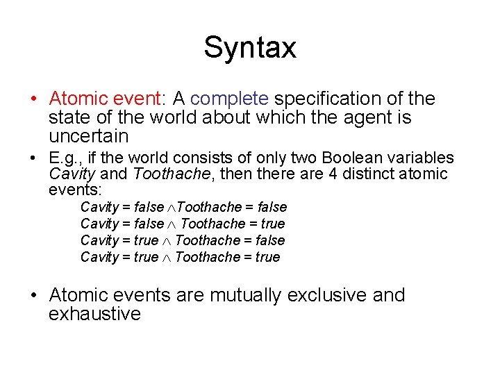 Syntax • Atomic event: A complete specification of the state of the world about