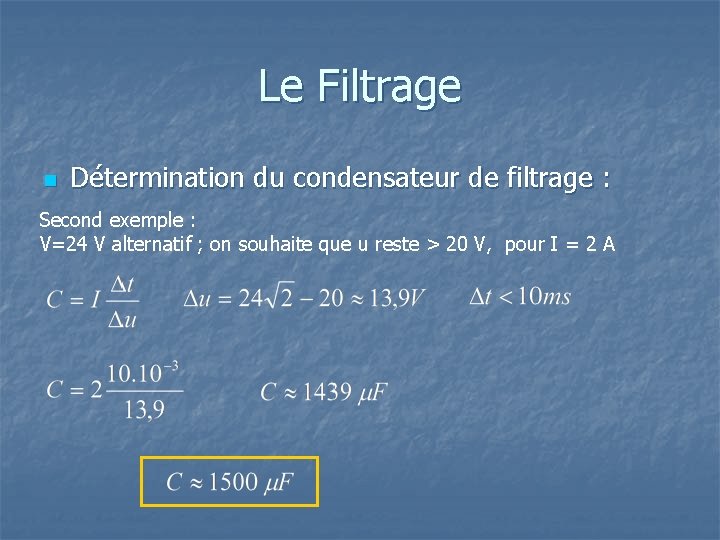 Le Filtrage n Détermination du condensateur de filtrage : Second exemple : V=24 V