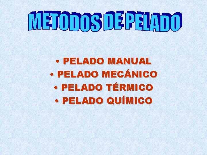  • PELADO MANUAL • PELADO MECÁNICO • PELADO TÉRMICO • PELADO QUÍMICO 
