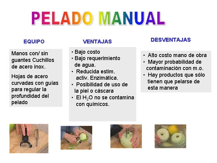 EQUIPO Manos con/ sin guantes Cuchillos de acero inox. Hojas de acero curvadas con