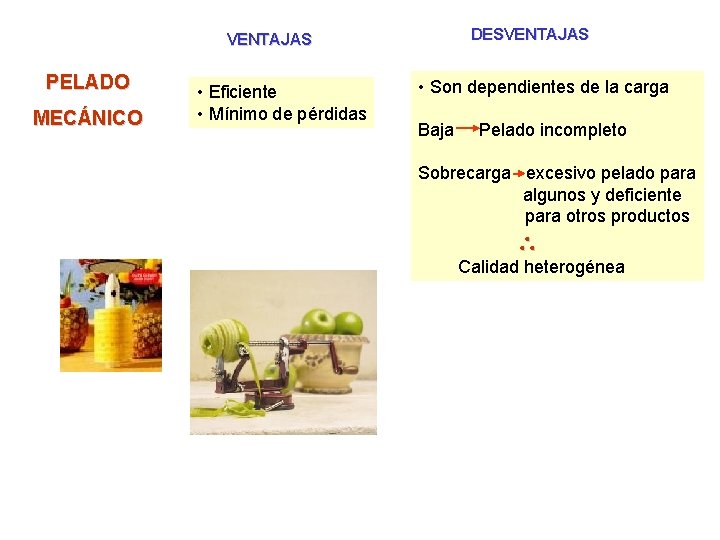 DESVENTAJAS PELADO MECÁNICO • Eficiente • Mínimo de pérdidas • Son dependientes de la