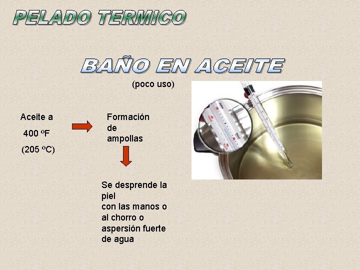 (poco uso) Aceite a 400 ºF Formación de ampollas (205 ºC) Se desprende la