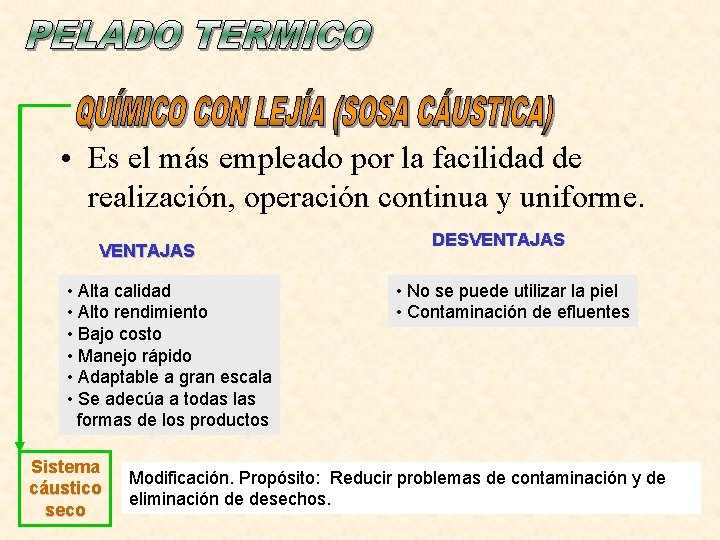  • Es el más empleado por la facilidad de realización, operación continua y