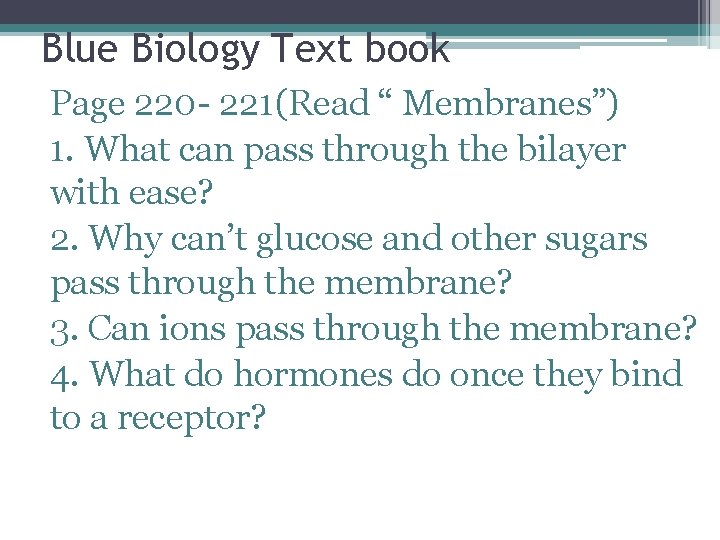 Blue Biology Text book Page 220 - 221(Read “ Membranes”) 1. What can pass