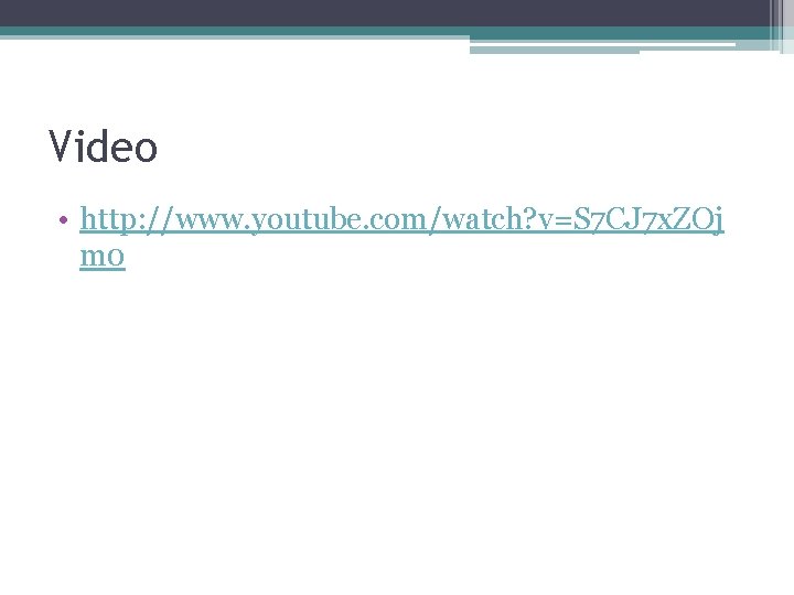 Video • http: //www. youtube. com/watch? v=S 7 CJ 7 x. ZOj m 0