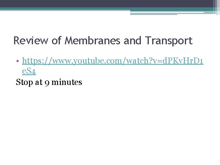 Review of Membranes and Transport • https: //www. youtube. com/watch? v=d. PKv. Hr. D