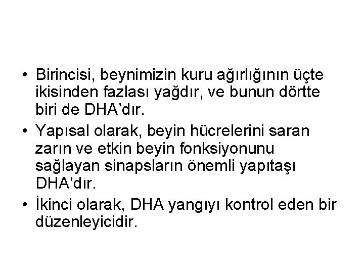  • Birincisi, beynimizin kuru ağırlığının üçte ikisinden fazlası yağdır, ve bunun dörtte biri