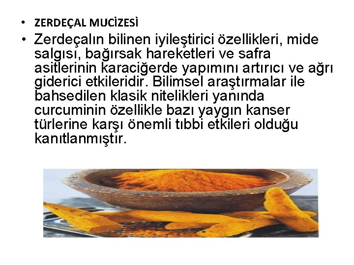  • ZERDEÇAL MUCİZESİ • Zerdeçalın bilinen iyileştirici özellikleri, mide salgısı, bağırsak hareketleri ve