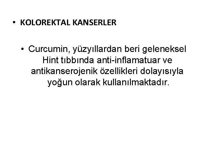  • KOLOREKTAL KANSERLER • Curcumin, yüzyıllardan beri geleneksel Hint tıbbında anti-inflamatuar ve antikanserojenik