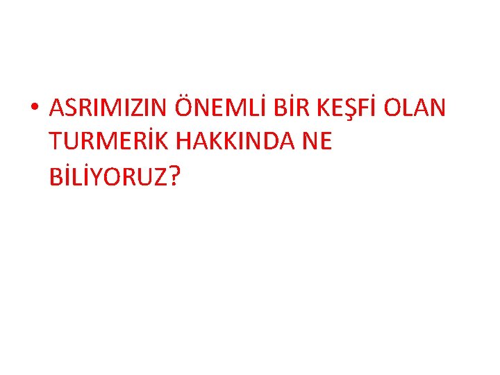  • ASRIMIZIN ÖNEMLİ BİR KEŞFİ OLAN TURMERİK HAKKINDA NE BİLİYORUZ? 
