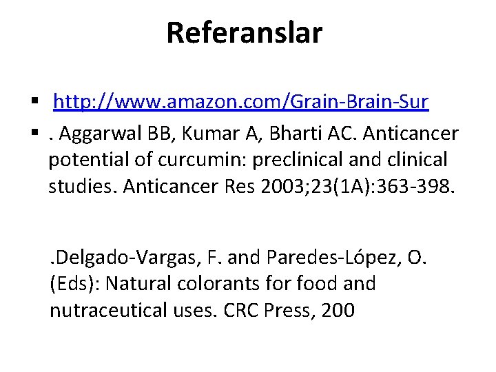 Referanslar § http: //www. amazon. com/Grain-Brain-Sur §. Aggarwal BB, Kumar A, Bharti AC. Anticancer