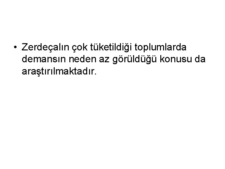  • Zerdeçalın çok tüketildiği toplumlarda demansın neden az görüldüğü konusu da araştırılmaktadır. 