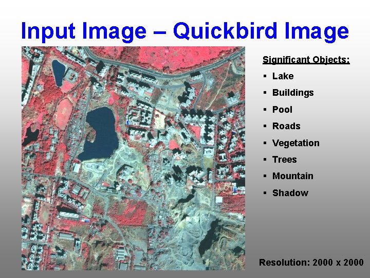 Input Image – Quickbird Image Significant Objects: § Lake § Buildings § Pool §