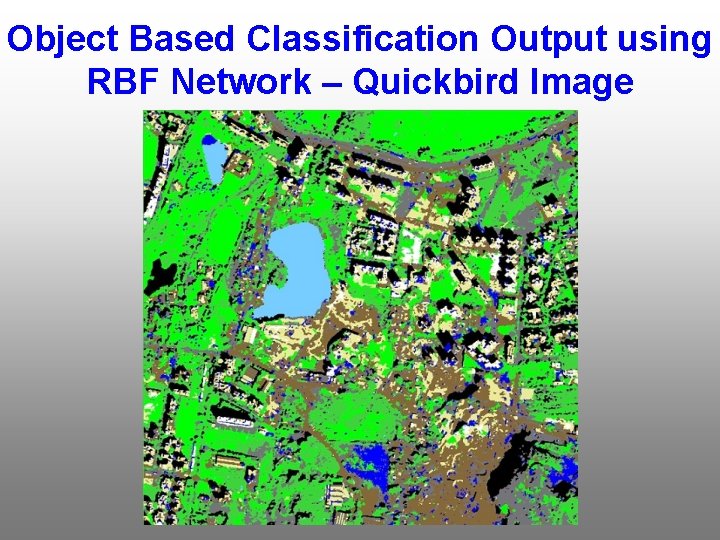 Object Based Classification Output using RBF Network – Quickbird Image 