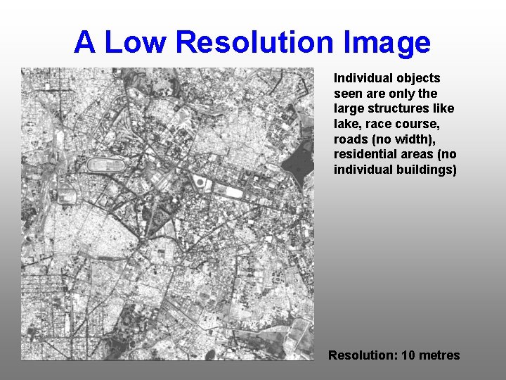 A Low Resolution Image Individual objects seen are only the large structures like lake,