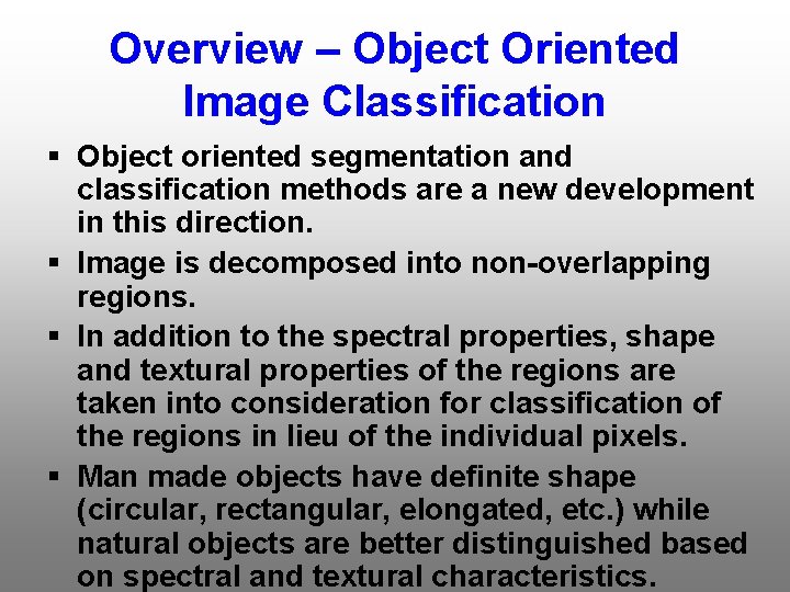 Overview – Object Oriented Image Classification § Object oriented segmentation and classification methods are