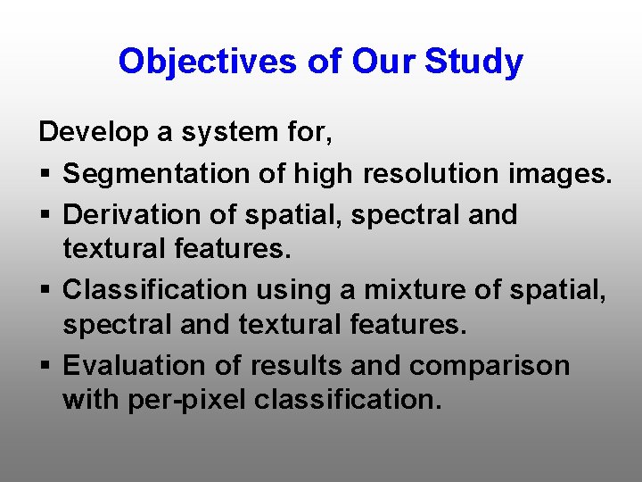 Objectives of Our Study Develop a system for, § Segmentation of high resolution images.