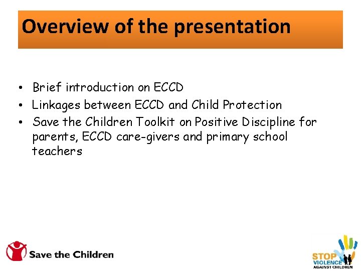 Overview of the presentation • Brief introduction on ECCD • Linkages between ECCD and