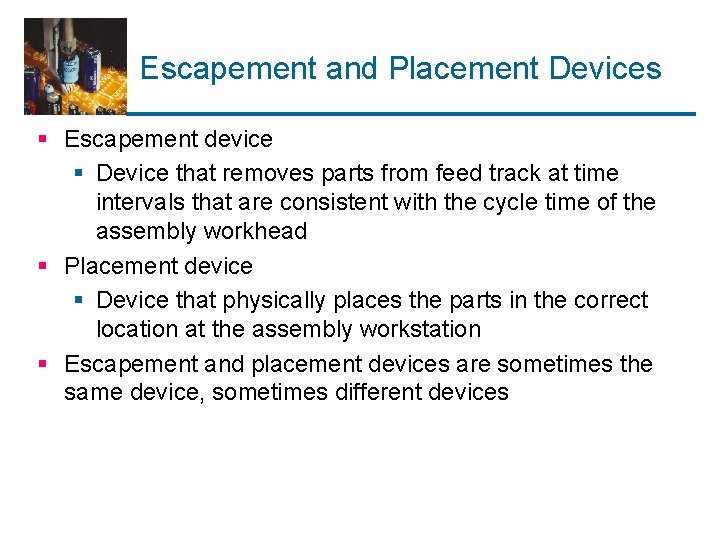 Escapement and Placement Devices § Escapement device § Device that removes parts from feed