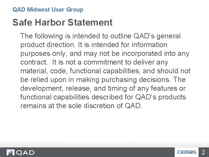 QAD Midwest User Group Safe Harbor Statement The following is intended to outline QAD’s