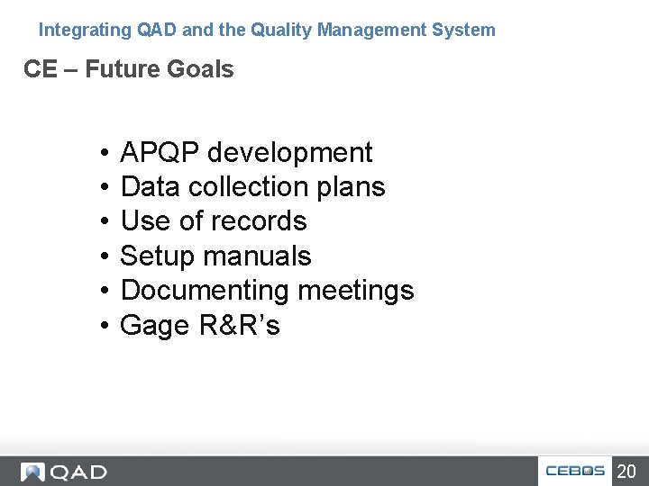 Integrating QAD and the Quality Management System CE – Future Goals • • •