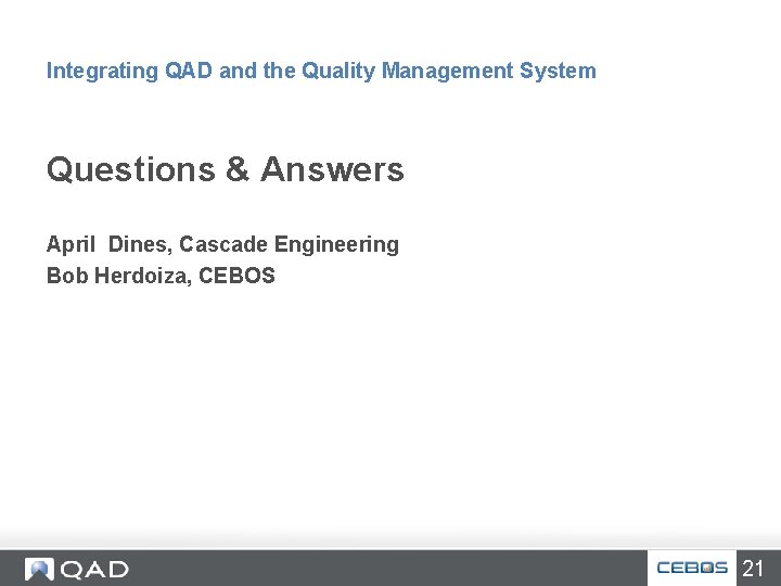 Integrating QAD and the Quality Management System Questions & Answers April Dines, Cascade Engineering