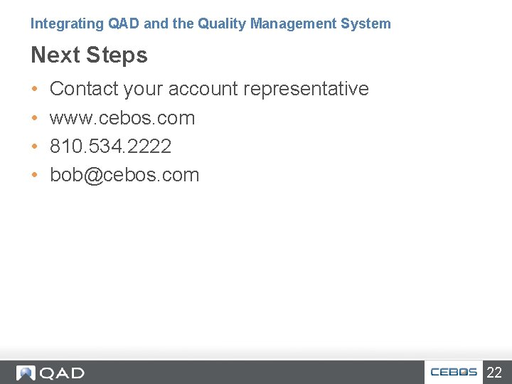 Integrating QAD and the Quality Management System Next Steps • • Contact your account