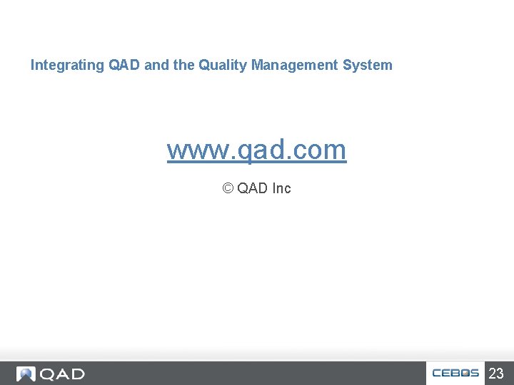 Integrating QAD and the Quality Management System www. qad. com © QAD Inc 23