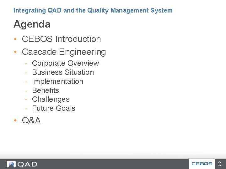 Integrating QAD and the Quality Management System Agenda • CEBOS Introduction • Cascade Engineering