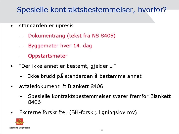 Spesielle kontraktsbestemmelser, hvorfor? • • standarden er upresis – Dokumentrang (tekst fra NS 8405)