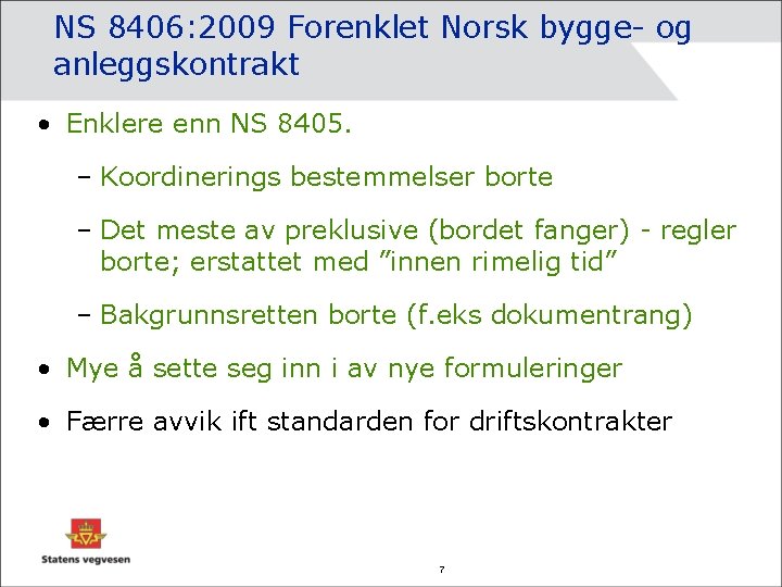 NS 8406: 2009 Forenklet Norsk bygge- og anleggskontrakt • Enklere enn NS 8405. –