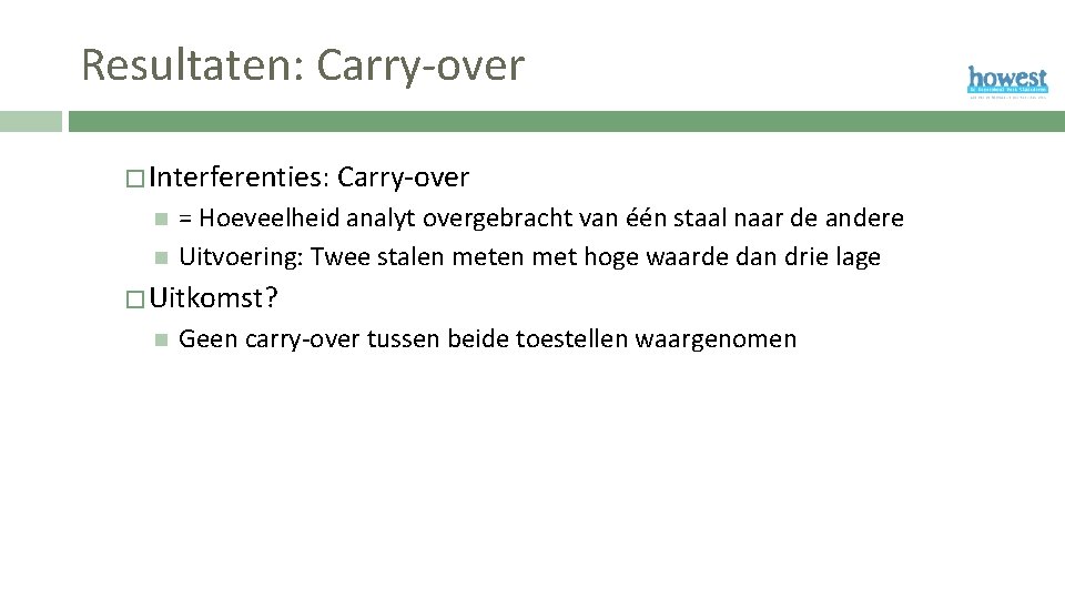 Resultaten: Carry-over � Interferenties: Carry-over = Hoeveelheid analyt overgebracht van één staal naar de