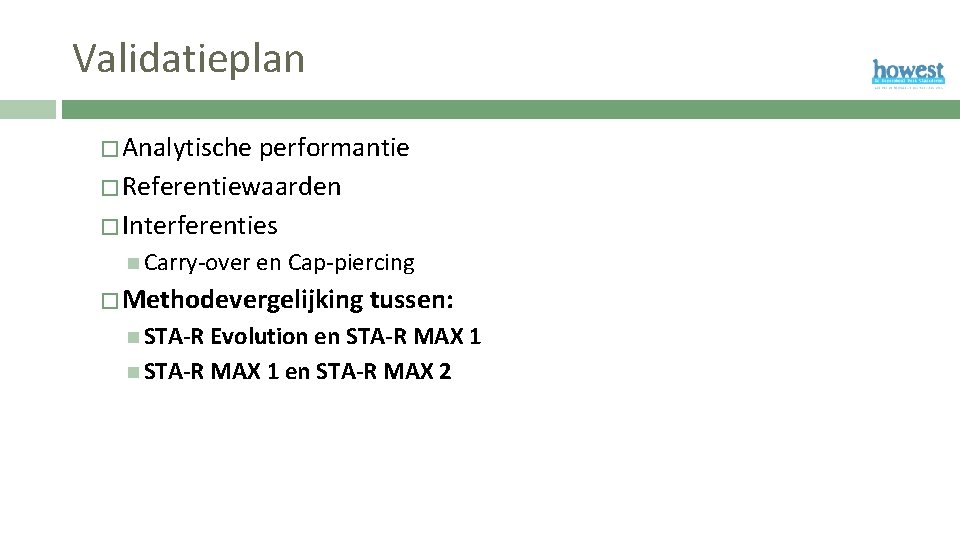 Validatieplan � Analytische performantie � Referentiewaarden � Interferenties Carry-over en Cap-piercing � Methodevergelijking tussen: