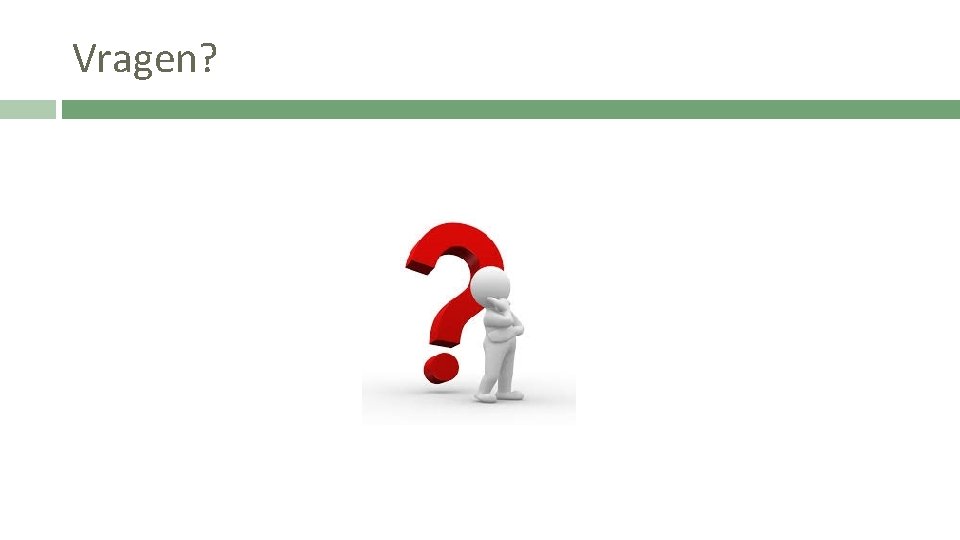 Vragen? 