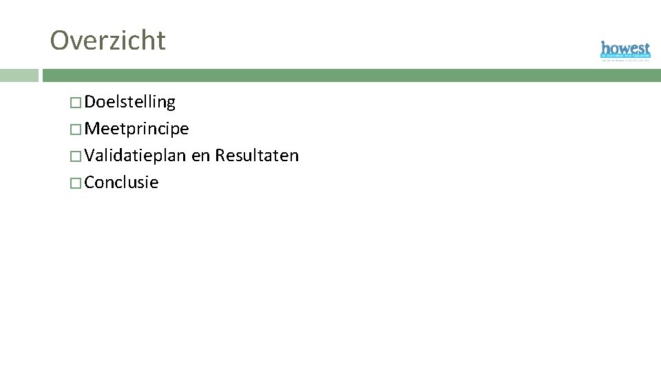 Overzicht � Doelstelling � Meetprincipe � Validatieplan � Conclusie en Resultaten 