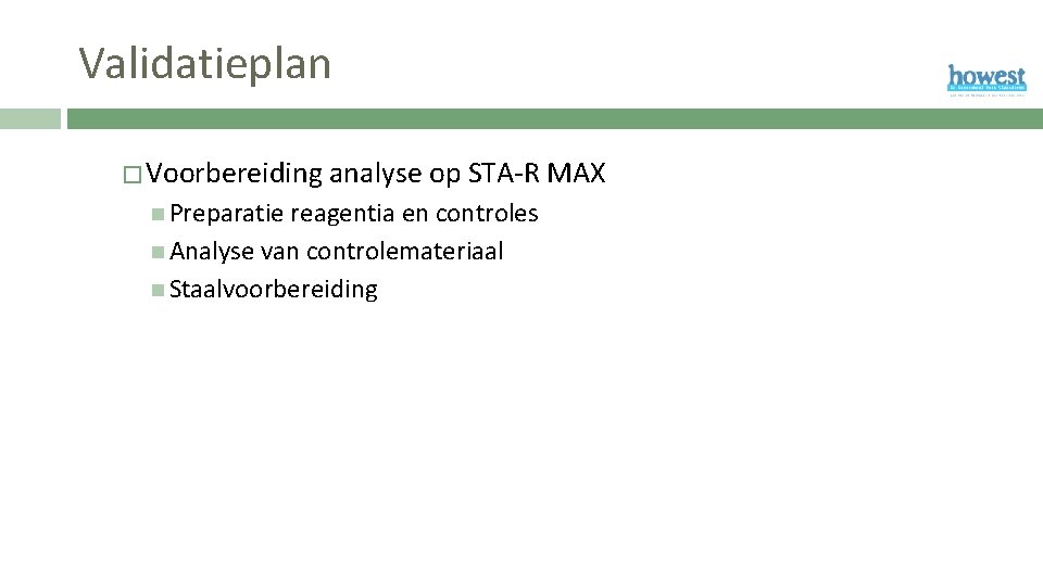 Validatieplan � Voorbereiding analyse op STA-R MAX Preparatie reagentia en controles Analyse van controlemateriaal