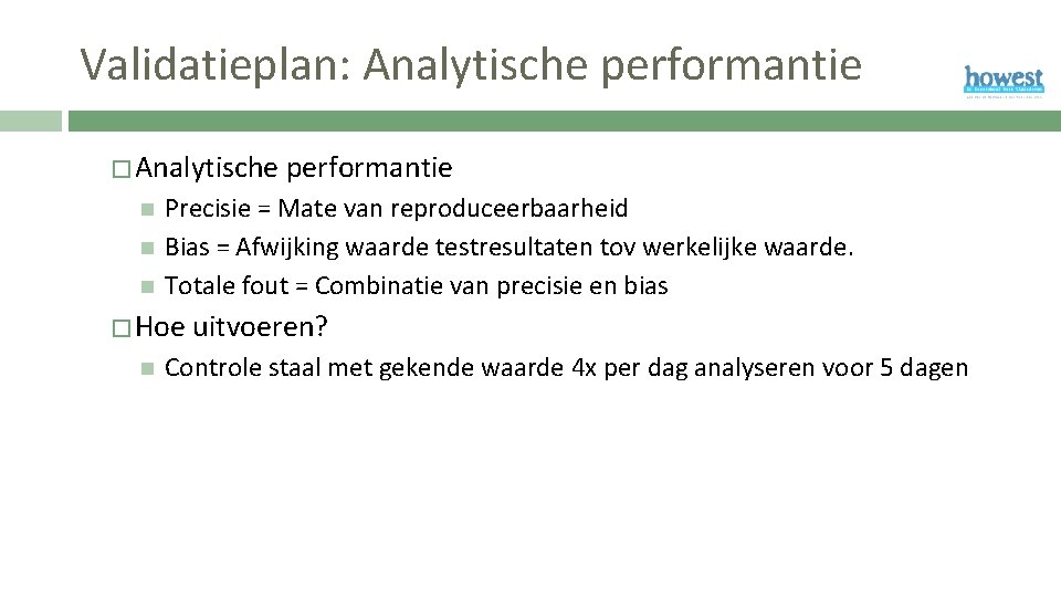Validatieplan: Analytische performantie � Analytische Precisie = Mate van reproduceerbaarheid Bias = Afwijking waarde