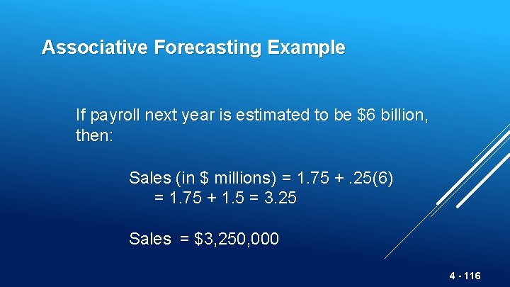 Associative Forecasting Example If payroll next year is estimated to be $6 billion, then: