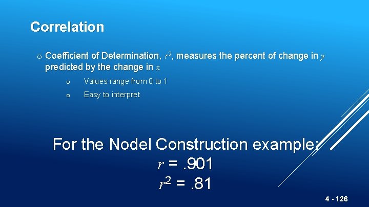 Correlation o Coefficient of Determination, r 2, measures the percent of change in y